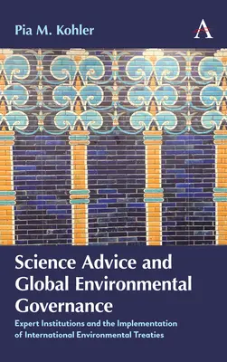 Doradztwo naukowe i globalne zarządzanie środowiskiem: Instytucje eksperckie i wdrażanie międzynarodowych traktatów środowiskowych - Science Advice and Global Environmental Governance: Expert Institutions and the Implementation of International Environmental Treaties