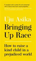 Wychowanie do rasy - jak wychować życzliwe dziecko w uprzedzonym świecie - Bringing Up Race - How to Raise a Kind Child in a Prejudiced World