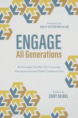 Zaangażuj wszystkie pokolenia: Strategiczny zestaw narzędzi do tworzenia międzypokoleniowych wspólnot wiary - Engage All Generations: A Strategic Toolkit for Creating Intergenerational Faith Communities