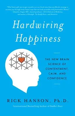 Hardwiring Happiness: Nowa nauka mózgu o zadowoleniu, spokoju i pewności siebie - Hardwiring Happiness: The New Brain Science of Contentment, Calm, and Confidence