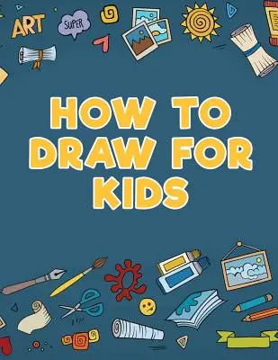 Jak rysować dla dzieci - How to Draw for Kids