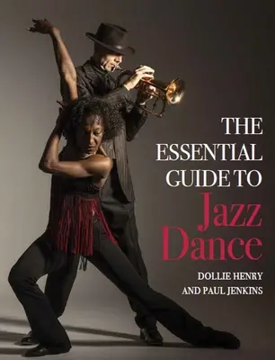 Niezbędny przewodnik po tańcu jazzowym - The Essential Guide to Jazz Dance
