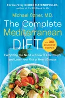 Kompletna dieta śródziemnomorska: Wszystko, co musisz wiedzieć, aby schudnąć i obniżyć ryzyko chorób serca... z 500 pysznymi przepisami - The Complete Mediterranean Diet: Everything You Need to Know to Lose Weight and Lower Your Risk of Heart Disease... with 500 Delicious Recipes