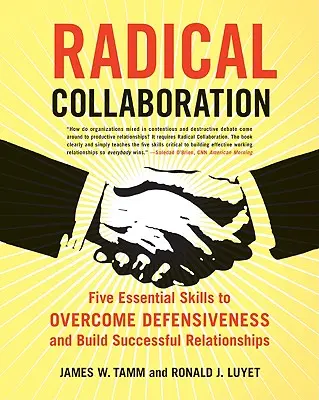 Radykalna współpraca: Pięć podstawowych umiejętności przezwyciężania defensywności i budowania udanych relacji - Radical Collaboration: Five Essential Skills to Overcome Defensiveness and Build Successful Relationships