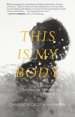 This Is My Body: Wspomnienie religijnej i romantycznej obsesji - This Is My Body: A Memoir of Religious and Romantic Obsession