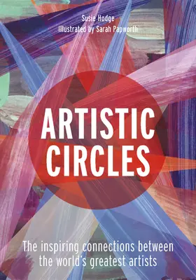 Artystyczne kręgi: Inspirujące powiązania między największymi artystami na świecie - Artistic Circles: The Inspiring Connections Between the World's Greatest Artists