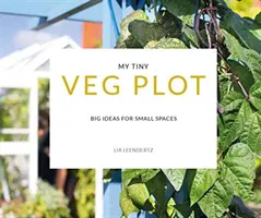 My Tiny Veg Plot - Wielkie pomysły dla małych przestrzeni - My Tiny Veg Plot - Big ideas for small spaces