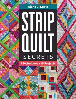 Strip Quilt Secrets: 5 technik, 15 projektów 5 technik, 15 projektów - Strip Quilt Secrets Strip Quilt Secrets: 5 Techniques, 15 Projects 5 Techniques, 15 Projects