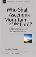 Kto wstąpi na górę Pana? - Teologia Księgi Kapłańskiej (Morales Michael (autor)) - Who Shall Ascend the Mountain of the Lord? - A Theology Of The Book Of Leviticus (Morales Michael (Author))