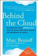 Behind the Cloud: Nieopowiedziana historia o tym, jak Salesforce.com przeszedł od pomysłu do firmy wartej miliardy dolarów - i zrewolucjonizował branżę - Behind the Cloud: The Untold Story of How Salesforce.com Went from Idea to Billion-Dollar Company-And Revolutionized an Industry