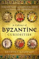 Gabinet bizantyjskich osobliwości: Dziwne opowieści i zaskakujące fakty z najbardziej prawosławnego imperium w historii - A Cabinet of Byzantine Curiosities: Strange Tales and Surprising Facts from History's Most Orthodox Empire