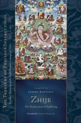 Zhije: Uspokojenie cierpienia: Podstawowe nauki ośmiu tybetańskich linii praktyki, tom 13 - Zhije: The Pacification of Suffering: Essential Teachings of the Eight Practice Lineages of Tibet, Volume 13