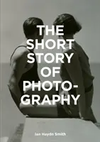 Krótka historia fotografii: Kieszonkowy przewodnik po najważniejszych gatunkach, dziełach, tematach i technikach - The Short Story of Photography: A Pocket Guide to Key Genres, Works, Themes & Techniques