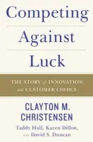 Konkurując ze szczęściem: historia innowacji i wyboru klienta - Competing Against Luck: The Story of Innovation and Customer Choice