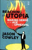 Sięgając po utopię: Nadawanie sensu wiekowi wstrząsów - eseje i profile - Reaching for Utopia: Making Sense of An Age of Upheaval - Essays and profiles