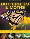 Odkrywanie natury: Motyle i ćmy: A Comprehensive Guide to the Brief But Brilliant Lives of These Fascinating Creatures, z ponad 200 zdjęciami - Exploring Nature: Butterflies & Moths: A Comprehensive Guide to the Brief But Brilliant Lives of These Fascinating Creatures, with Over 200 Pictures