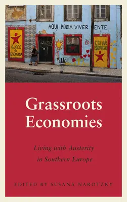 Gospodarki oddolne: Życie z oszczędnościami w Europie Południowej - Grassroots Economies: Living with Austerity in Southern Europe