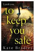 To Keep You Safe - nowy, trzymający w napięciu i nieprzewidywalny thriller, którego nie będziesz w stanie odłożyć. - To Keep You Safe - A gripping and unpredictable new thriller you won't be able to put down