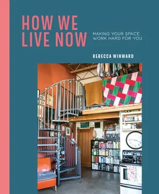 Jak żyjemy teraz: Spraw, by twoja przestrzeń pracowała dla ciebie - How We Live Now: Making Your Space Work Hard for You