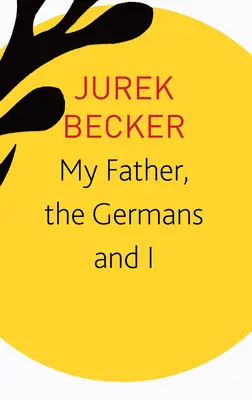 Mój ojciec, Niemcy i ja: Eseje, wykłady, wywiady - My Father, the Germans and I: Essays, Lectures, Interviews