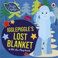 W nocnym ogrodzie: Zagubiony koc Igglepiggle'a - książka z podnoszoną klapką - In the Night Garden: Igglepiggle's Lost Blanket - A Lift-the-Flap Book