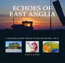 Echoes of East Anglia - Zaginione wojenne lotniska w Norfolk i Suffolk - Echoes of East Anglia - The Lost Wartime Airfields of Norfolk and Suffolk