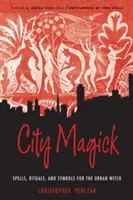 Magia miasta: Zaklęcia, rytuały i symbole dla miejskich czarownic - City Magick: Spells, Rituals, and Symbols for the Urban Witch