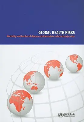 Globalne zagrożenia dla zdrowia: Śmiertelność i obciążenie chorobami związane z wybranymi głównymi zagrożeniami - Global Health Risks: Mortality and Burden of Disease Attributable to Selected Major Risks