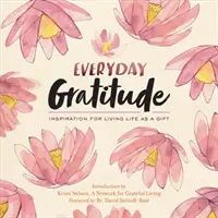 Wdzięczność na co dzień: Inspiracja do przeżywania życia jako daru - Everyday Gratitude: Inspiration for Living Life as a Gift