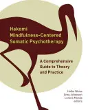 Psychoterapia somatyczna skoncentrowana na uważności Hakomi: Kompleksowy przewodnik po teorii i praktyce - Hakomi Mindfulness-Centered Somatic Psychotherapy: A Comprehensive Guide to Theory and Practice