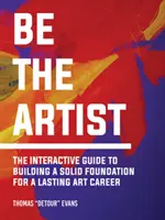 Bądź artystą: Interaktywny przewodnik po trwałej karierze artystycznej - Be the Artist: The Interactive Guide to a Lasting Art Career