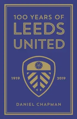 100 lat Leeds United: 1919-2019 - 100 Years of Leeds United: 1919-2019