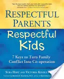 Szanujący rodzice, szanujące dzieci: 7 kluczy do przekształcenia konfliktu rodzinnego we współpracę - Respectful Parents, Respectful Kids: 7 Keys to Turn Family Conflict Into Co-Operation