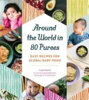 Around the World in 80 Purees: Łatwe przepisy na globalną żywność dla niemowląt - Around the World in 80 Purees: Easy Recipes for Global Baby Food