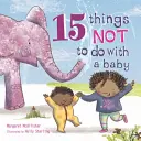 15 rzeczy, których nie należy robić z dzieckiem - 15 Things Not to Do with a Baby