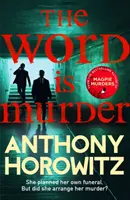 Word Is Murder - bestsellerowa tajemnica autora Magpie Murders - nigdy nie czytałeś powieści kryminalnej takiej jak ta - Word Is Murder - The bestselling mystery from the author of Magpie Murders - you've never read a crime novel quite like this