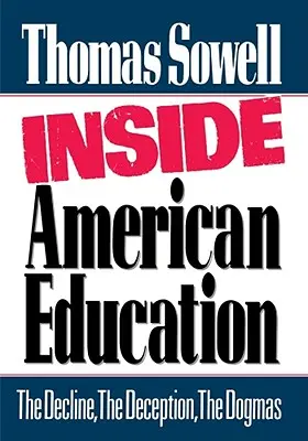 Wewnątrz amerykańskiej edukacji: Upadek, oszustwo, dogmaty - Inside American Education: The Decline, the Deception, the Dogmas