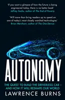 Autonomia - dążenie do stworzenia samochodu bez kierowcy i jak zmieni to nasz świat - Autonomy - The Quest to Build the Driverless Car and How it Will Reshape Our World