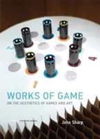 Works of Game: O estetyce gier i sztuki - Works of Game: On the Aesthetics of Games and Art