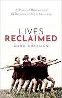 Lives Reclaimed - Historia ratowania i oporu w nazistowskich Niemczech - Lives Reclaimed - A Story of Rescue and Resistance in Nazi Germany