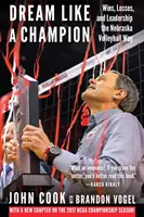 Marzyć jak mistrz: Zwycięstwa, porażki i przywództwo w siatkówce Nebraski - Dream Like a Champion: Wins, Losses, and Leadership the Nebraska Volleyball Way