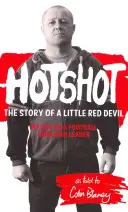 Hotshot - Historia małego czerwonego diabła: Moje życie jako przywódcy chuliganów piłkarskich - Hotshot - The Story of a Little Red Devil: My Life as a Football Hooligan Leader