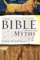 Biblia wśród mitów: Wyjątkowe objawienie czy tylko starożytna literatura? - The Bible Among the Myths: Unique Revelation or Just Ancient Literature?