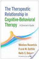 Relacja terapeutyczna w terapii poznawczo-behawioralnej: A Clinician's Guide - The Therapeutic Relationship in Cognitive-Behavioral Therapy: A Clinician's Guide