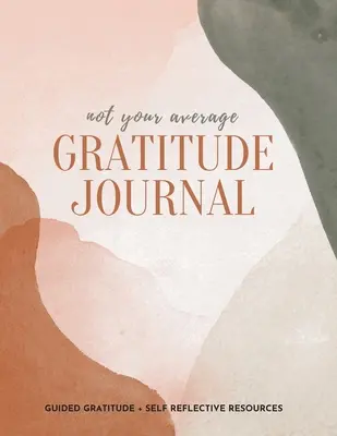 Nie twój przeciętny dziennik wdzięczności: Wdzięczność z przewodnikiem + zasoby do autorefleksji - Not Your Average Gratitude Journal: Guided Gratitude + Self Reflection Resources