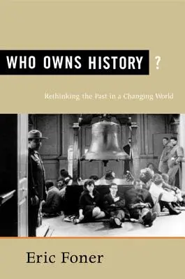 Kto jest właścicielem historii? Ponowne przemyślenie przeszłości w zmieniającym się świecie - Who Owns History?: Rethinking the Past in a Changing World