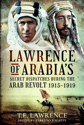 Tajne depesze Lawrence'a z Arabii podczas arabskiej rewolty w latach 1915-1919 - Lawrence of Arabia's Secret Dispatches During the Arab Revolt, 1915-1919