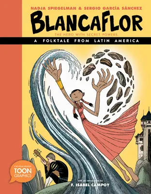 Blancaflor, bohater o tajemnych mocach: Bajka ludowa z Ameryki Łacińskiej: A Toon Graphic - Blancaflor, the Hero with Secret Powers: A Folktale from Latin America: A Toon Graphic