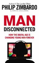 Man Disconnected - Jak era cyfrowa na zawsze zmienia młodych mężczyzn - Man Disconnected - How the digital age is changing young men forever