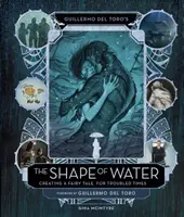 Kształt wody Guillermo del Toro: Tworzenie baśni na niespokojne czasy - Guillermo del Toro's The Shape of Water: Creating a Fairy Tale for Troubled Times